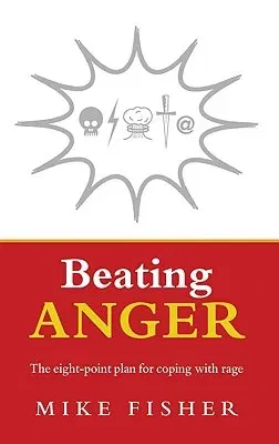 Beating Anger: The Eight-Point Plan for Coping with Rage