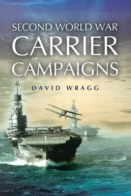 Second World War Carrier Campaigns