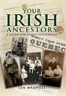 Your Irish Ancestors: A Guide for the Family Historian