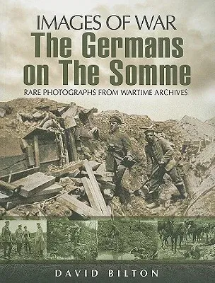 The Germans on the Somme, 1914-1918: Rare Photographs from Wartime Archives