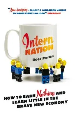 Intern Nation: How to Earn Nothing and Learn Little in the Brave New Economy (Revised)