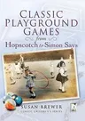 Classic Playground Games: From Hopscotch to Simon Says