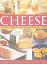 Cheese: A Visual Guide to 400 Cheeses with 70 Recipes: A Directory of the World's Best Cheeses and How to Use Them with More Than 525 Photographs