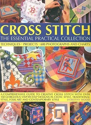 Cross Stitch: The Essential Practical Collection: A Comprehensive Guide to Creative Cross Stitch with Over 150 Gorgeous Step-By-Step Designs in Celtic