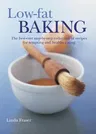 Low-Fat Baking: The Best-Ever Step-By-Step Collection of Recipes for Tempting and Healthy Eating