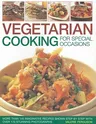 Vegetarian Cooking for Special Occasions: Over 140 Imaginative Recipes Shown Step by Step with More Than 170 Stunning Photographs