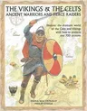 The Vikings & the Celts: Ancient Warriors and Fierce Raiders: Discover the Dramatic World of the Celts and Vikings with How-To Projects and 700