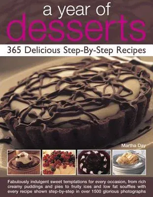 A Year of Desserts: 365 Delicious Step-By-Step Recipes