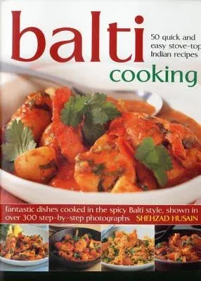 Balti Cooking: 50 Quick and Easy Stove-Top Indian Recipes