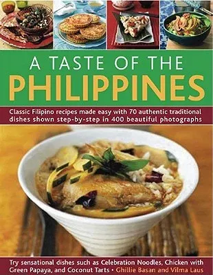 A Taste of the Philippines: Classic Filipino Recipes Made Easy, with 70 Authentic Traditional Dishes Shown Step by Step in More Than 400 Beautiful