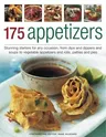 175 Appetizers: Stunning First Courses for Any Occassion, from Dips, Dippers and Soups to Rolls, Patties and Pies, All Shown in 170 Ap