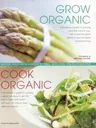 Grow Organic, Cook Organic: Natural Food from Garden to Table, with Over 1750 Photographs