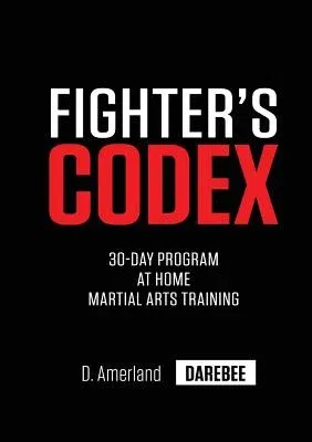 Fighter's Codex: 30-Day At Home Martial Arts Training Program