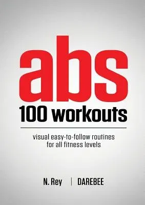 Abs 100 Workouts: Visual easy-to-follow abs exercise routines for all fitness levels