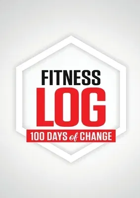 Fitness Log: 100 Days of Change