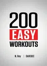 200 Easy Workouts: Easy to Follow Darebee Home Workout Routines To Maintain Your Fitness