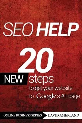 Seo Help: 20 New Search Engine Optimization Steps to Get Your Website to Google's #1 Page (Revised)