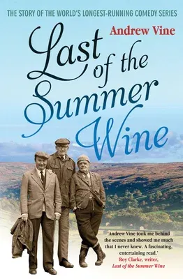 Last of the Summer Wine: The Inside Story of the Worldâ (Tm)S Longest-Running Comedy Programme