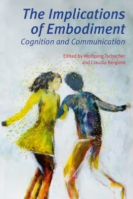 The Implications of Embodiment: Cognition and Communication