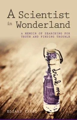 A Scientist in Wonderland: A Memoir of Searching for Truth and Finding Trouble