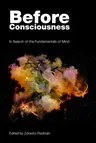 Before Consciousness: In Search of the Fundamentals of Mind