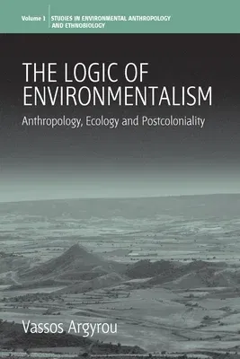 The Logic of Environmentalism: Anthropology, Ecology and Postcoloniality