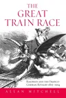 The Great Train Race: Railways and the Franco-German Rivalry, 1815-1914