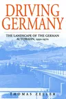 Driving Germany: The Landscape of the German Autobahn, 1930-1970 (UK)