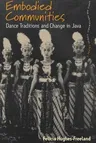 Embodied Communities: Dance Traditions and Change in Java