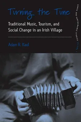 Turning the Tune: Traditional Music, Tourism, and Social Change in an Irish Village