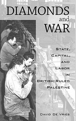 Diamonds and War: State, Capital, and Labor in British-Ruled Palestine