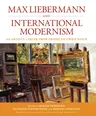 Max Liebermann and International Modernism: An Artist's Career from Empire to Third Reich (Firsttion)