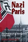 Nazi Paris: The History of an Occupation, 1940-1944