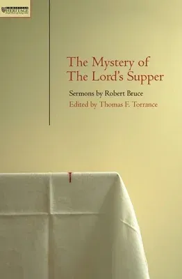 Mystery of the Lord's Supper: Sermons by Robert Bruce (Revised)