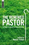 The Renewed Pastor: Writings in Honour of Philip Hacking (Revised)