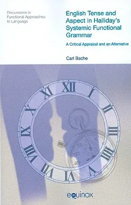 English Tense and Aspect in Halliday's Systemic Functional Grammar: A Critical Appraisal and Alternative