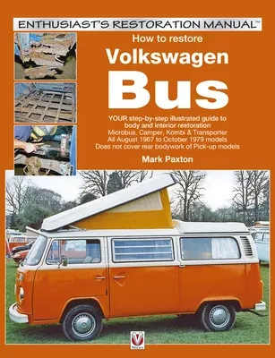 How to Restore Volkswagen (Bay Window) Bus: Your Step-By-Step Illustrated Guide to Body and Interior Restoration