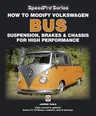 How to Modify Volkswagen Bus Suspension, Brakes & Chassis for High Performance (Updated and Enlarged New)