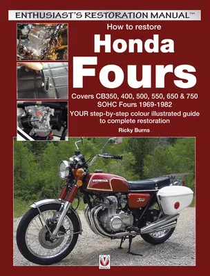 How to Restore Honda Fours: Covers Cb350, 400, 500, 550, 650 & 750, Sohc Fours 1969-1982 - Your Step-By-Step Colour Illustrated Guide to Complete