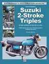 How to Restore Suzuki 2-Stroke Triples Gt350, Gt550 & Gt750 1971 to 1978: Your Step-By-Step Colour Illustrated Guide to Complete Restoration