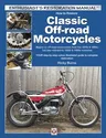 How to Restore Classic Off-Road Motorcycles: Majors on Off-Road Motorcycles from the 1970s & 1980s, But Also Relevant to 1950s & 1960s Machines