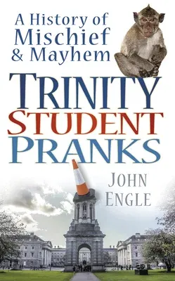 Trinity Student Pranks: A History of Mischief & Mayhem