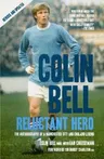 Colin Bell: Reluctant Hero (Revised and Updated)