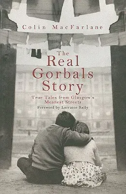 The Real Gorbals Story: True Tales from Glasgow's Meanest Streets