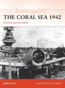 The Coral Sea 1942: The First Carrier Battle