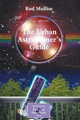 The Urban Astronomer's Guide: A Walking Tour of the Cosmos for City Sky Watchers (2006)