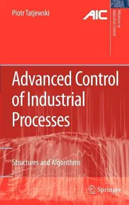 Advanced Control of Industrial Processes: Structures and Algorithms (2007)