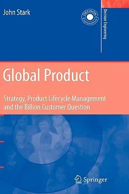 Global Product: Strategy, Product Lifecycle Management and the Billion Customer Question (2007)