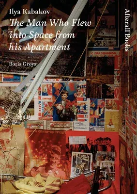 Ilya Kabakov: The Man Who Flew Into Space from His Apartment