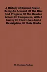 A History of Russian Music - Being An Account Of The Rise And Progress Of The Russian School Of Composers, With A Survey Of Their Lives And A Descriptio